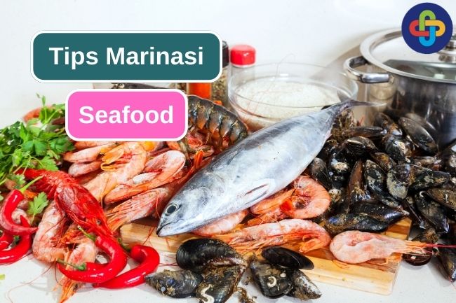 Tips Marinasi Seafood untuk Menghilangkan Bau Amis